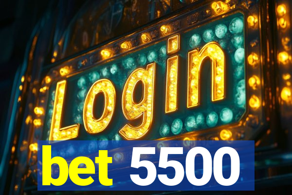 bet 5500
